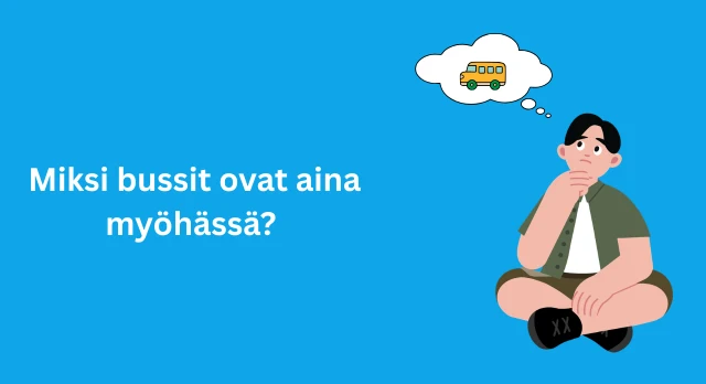 miksi bussit ovat aina myöhässä
